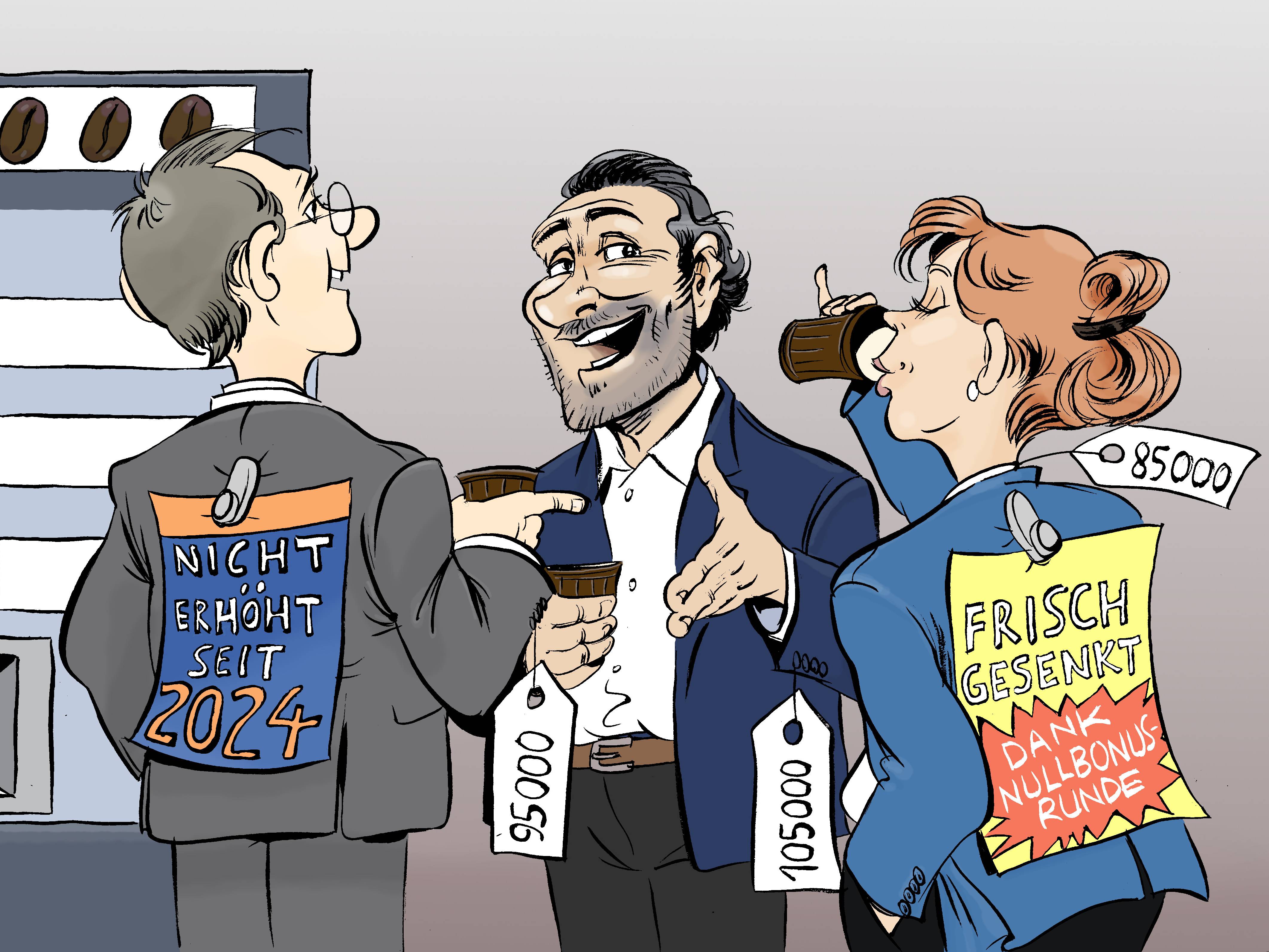 Abgebildet ist eine Kaffeeküche in einem Büro. Drei Mitarbeitende, zwei Männer und eine Frau, stehen am Automaten und quatschen. An den Anzügen sind Preisschilder wie aus einem Kaufhaus angebracht. Darauf stehen die Gehälter: 95.000 €, 105.000 € und 85.000 €. Bei zwei Mitarbeitenden sind auf dem Rücken große Aufkleber, auf denen jeweils steht: „Nicht erhöht seit 2024!“ und „Frisch gesenkt dank Nullbonusrunde!“